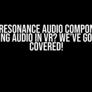 Aframe Resonance Audio Component Not Playing Audio in VR? We’ve Got You Covered!