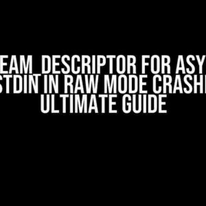 ASI::Stream_Descriptor for Async Read from Stdin in Raw Mode Crashes: The Ultimate Guide