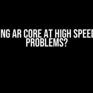 Can Using AR Core at High Speed Cause Problems?