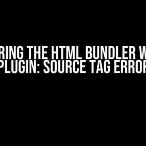 Conquering the HTML Bundler Webpack Plugin: Source Tag Error