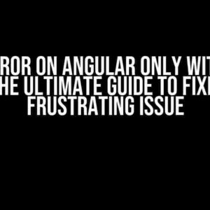 CORS Error on Angular only with Basic Auth: The Ultimate Guide to Fixing this Frustrating Issue