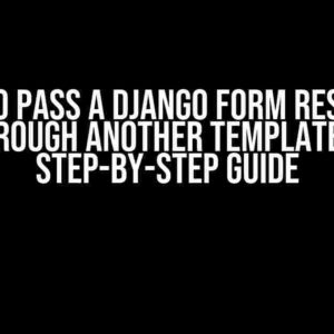 How to Pass a Django Form Response Through Another Template: A Step-by-Step Guide