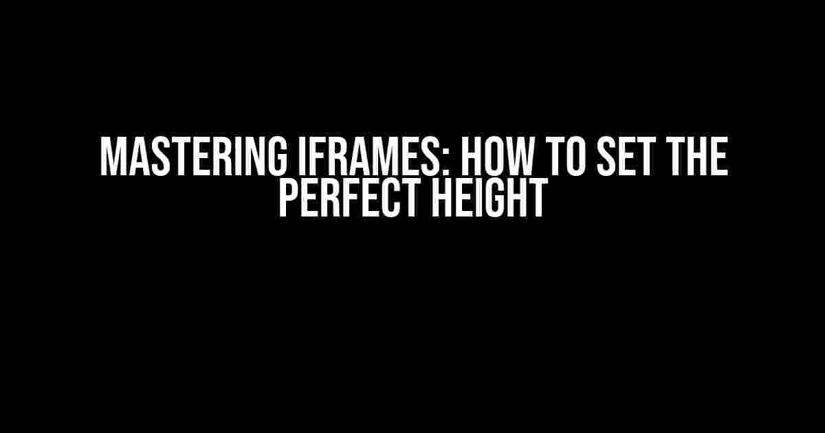 Mastering iFrames: How to Set the Perfect Height