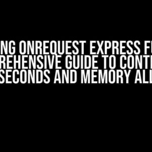 Mastering onRequest Express Function: A Comprehensive Guide to Controlling TimeoutSeconds and Memory Allocation